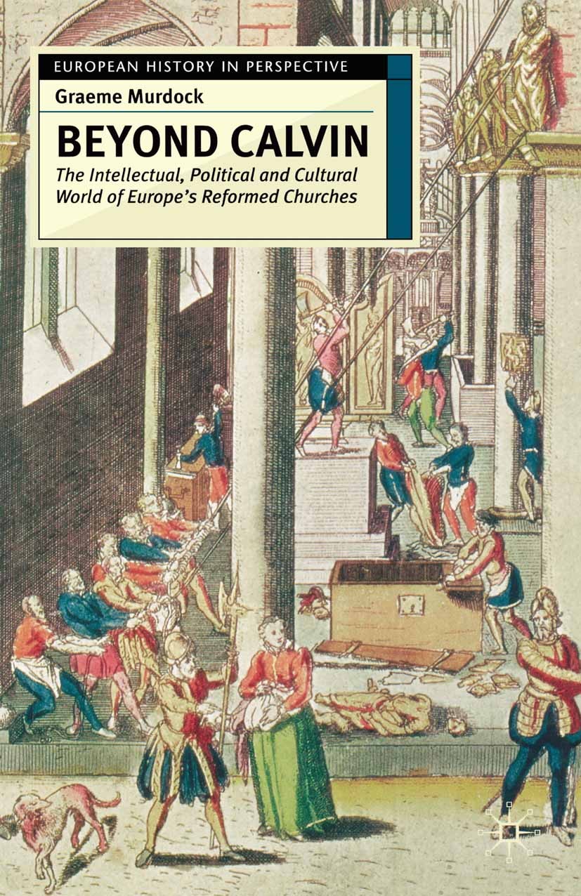 Titlebook: Beyond Calvin; The Intellectual, Po Graeme Murdock Textbook 2004Latest edition The Editor(s) (if applicable) and The Author(s) 2004 bibliog Titlebook: Beyond Calvin; The Intellectual, Po Graeme Murdock Textbook 2004Latest edition The Editor(s) (if applicable) and The Author(s) 2004 bibliog
