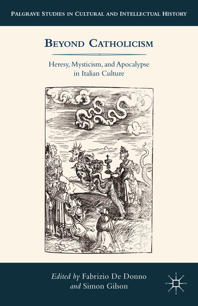 Titlebook: Beyond Catholicism; Heresy, Mysticism, a Fabrizio Donno,Simon Gilson Book 2014 Fabrizio De Donno and Simon Gilson 2014 apocalyptic.Expansio Titlebook: Beyond Catholicism; Heresy, Mysticism, a Fabrizio Donno,Simon Gilson Book 2014 Fabrizio De Donno and Simon Gilson 2014 apocalyptic.Expansio