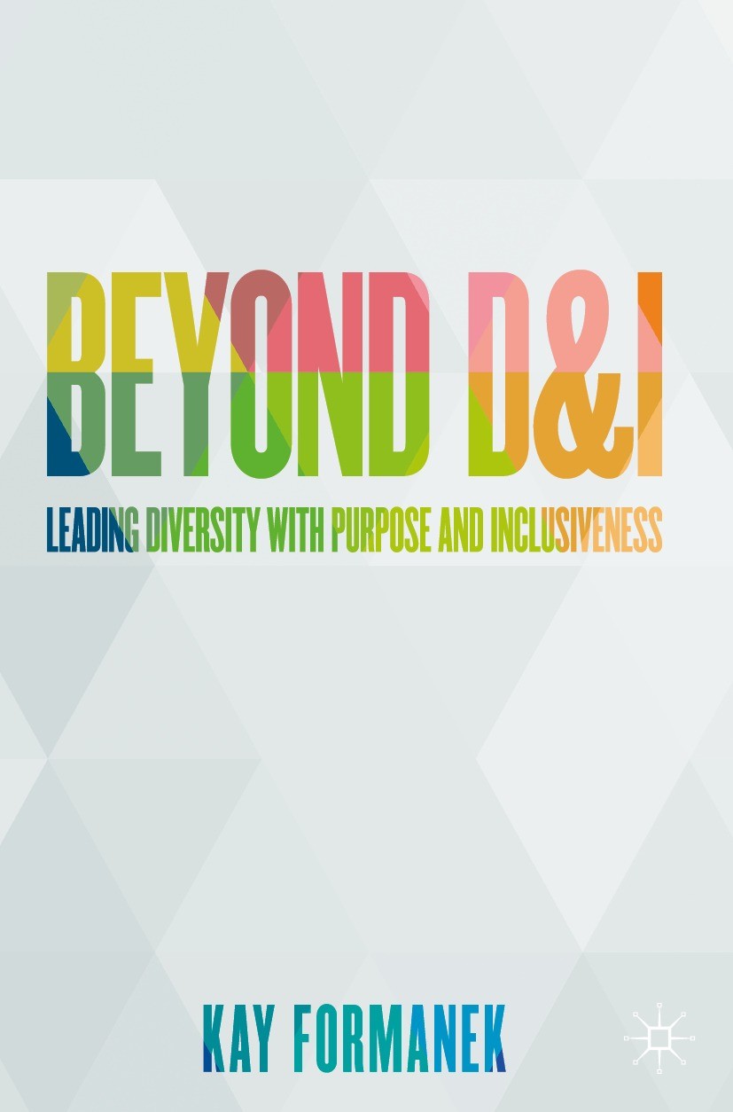 Titlebook: Beyond D&I; Leading Diversity wi Kay Formanek Book 2021 Diversity and Performance BV 2021 diversity leadership.unconscious bias.strategy.in Titlebook: Beyond D&I; Leading Diversity wi Kay Formanek Book 2021 Diversity and Performance BV 2021 diversity leadership.unconscious bias.strategy.in