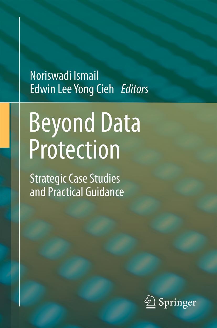 Titlebook: Beyond Data Protection; Strategic Case Studi Noriswadi Ismail,Edwin Lee Yong Cieh Book 2013 Springer-Verlag Berlin Heidelberg 2013 Cloud Co Titlebook: Beyond Data Protection; Strategic Case Studi Noriswadi Ismail,Edwin Lee Yong Cieh Book 2013 Springer-Verlag Berlin Heidelberg 2013 Cloud Co