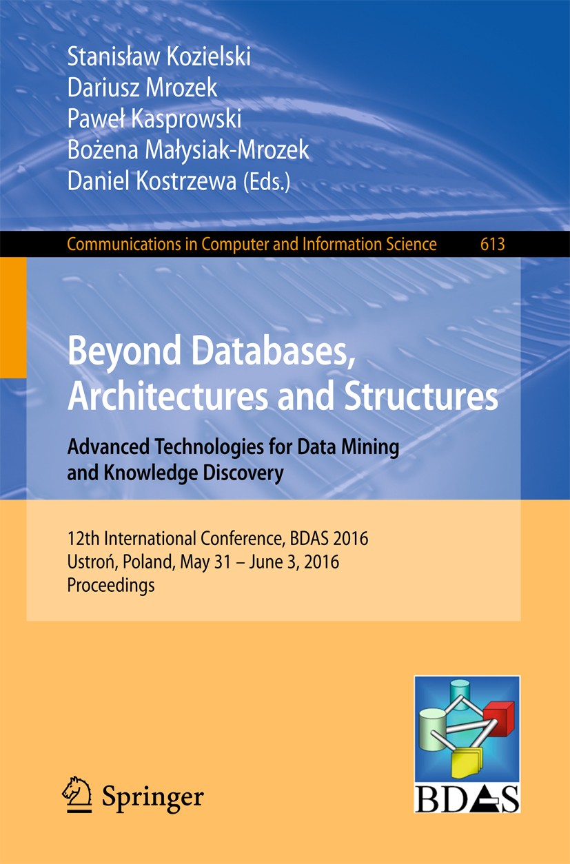 Titlebook: Beyond Databases, Architectures and Structures. Advanced Technologies for Data Mining and Knowledge ; 12th International C Stanisław Koziel Titlebook: Beyond Databases, Architectures and Structures. Advanced Technologies for Data Mining and Knowledge ; 12th International C Stanisław Koziel