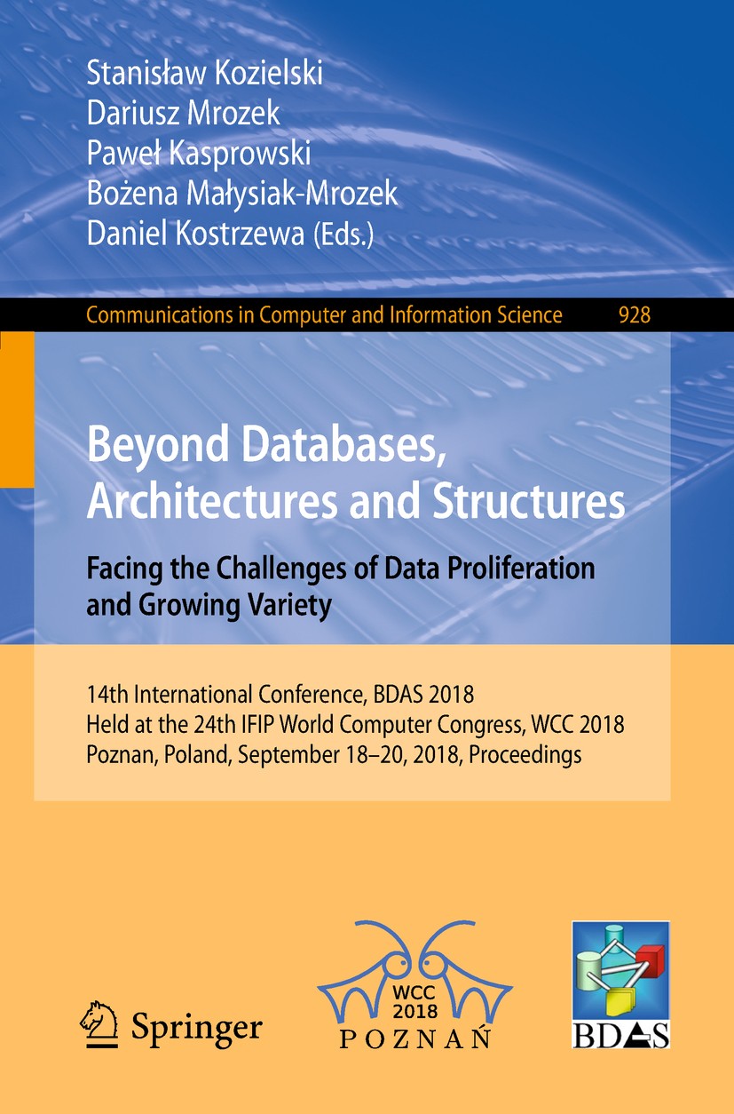 Titlebook: Beyond Databases, Architectures and Structures. Facing the Challenges of Data Proliferation and Grow; 14th International C Stanisław Koziel Titlebook: Beyond Databases, Architectures and Structures. Facing the Challenges of Data Proliferation and Grow; 14th International C Stanisław Koziel