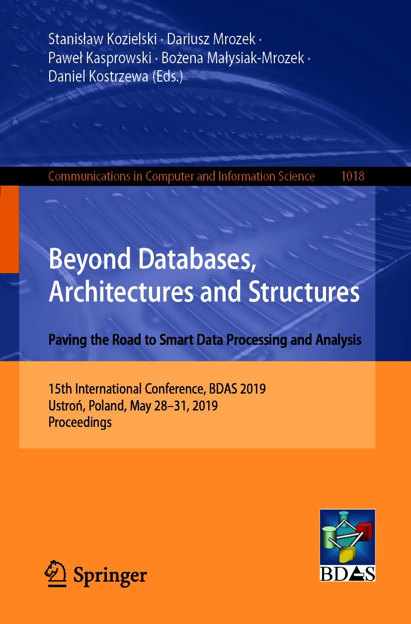 Titlebook: Beyond Databases, Architectures and Structures. Paving the Road to Smart Data Processing and Analysi; 15th International C Stanisław Koziel Titlebook: Beyond Databases, Architectures and Structures. Paving the Road to Smart Data Processing and Analysi; 15th International C Stanisław Koziel