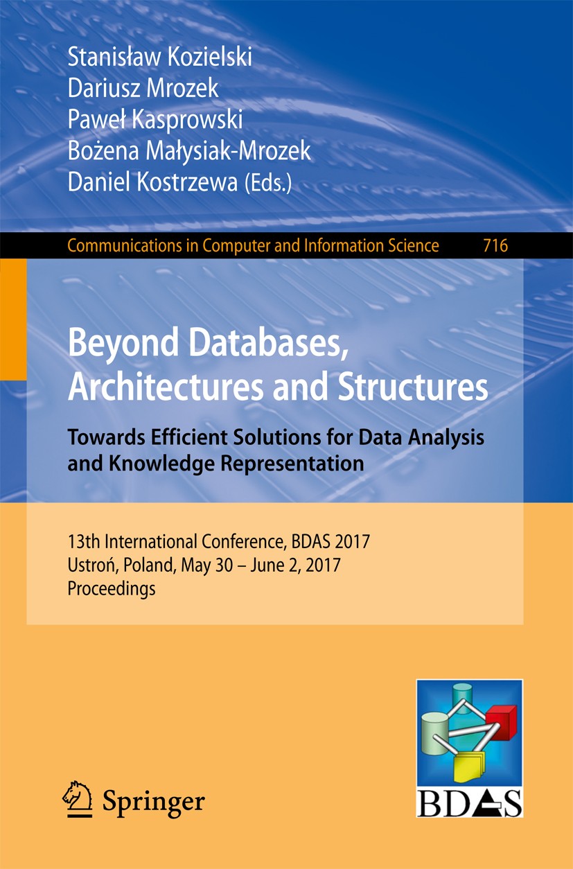 Titlebook: Beyond Databases, Architectures and Structures. Towards Efficient Solutions for Data Analysis and Kn; 13th International C Stanisław Koziel Titlebook: Beyond Databases, Architectures and Structures. Towards Efficient Solutions for Data Analysis and Kn; 13th International C Stanisław Koziel