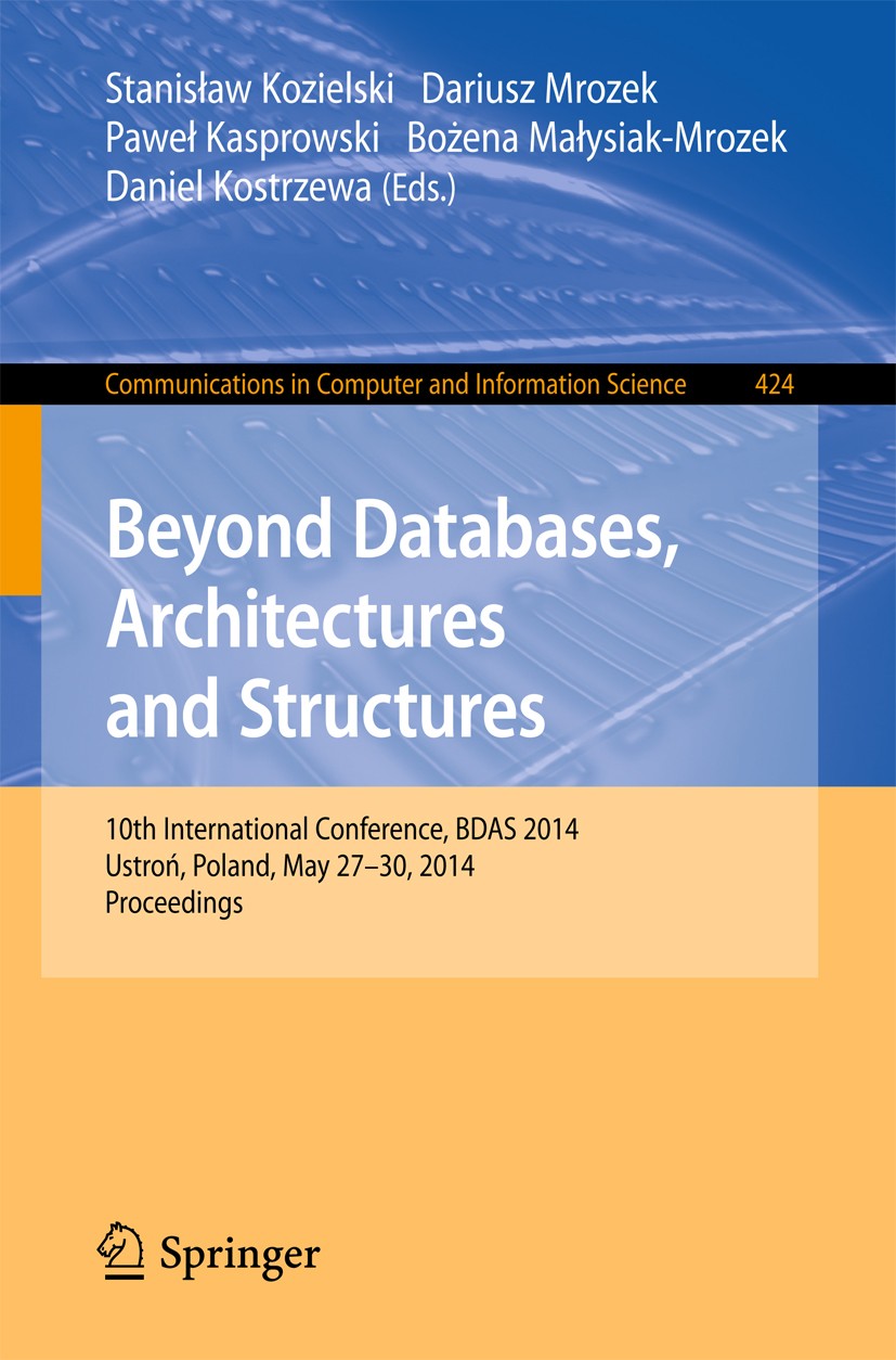 Titlebook: Beyond Databases, Architectures, and Structures; 10th International C Stanislaw Kozielski,Dariusz Mrozek,Daniel Kostrzew Conference proceed Titlebook: Beyond Databases, Architectures, and Structures; 10th International C Stanislaw Kozielski,Dariusz Mrozek,Daniel Kostrzew Conference proceed
