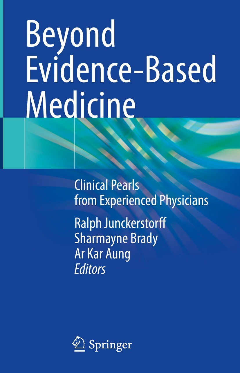 Titlebook: Beyond Evidence-Based Medicine; Clinical Pearls from Ralph Junckerstorff,Sharmayne Brady,Ar Kar Aung Book 2023 The Editor(s) (if applicable Titlebook: Beyond Evidence-Based Medicine; Clinical Pearls from Ralph Junckerstorff,Sharmayne Brady,Ar Kar Aung Book 2023 The Editor(s) (if applicable