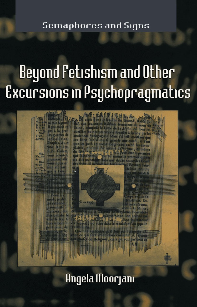 Titlebook: Beyond Fetishism and Other Excursions in Psychopragmatics; Angela Moorjani Book 2000Latest edition Palgrave Macmillan, a division of Natur Titlebook: Beyond Fetishism and Other Excursions in Psychopragmatics; Angela Moorjani Book 2000Latest edition Palgrave Macmillan, a division of Natur