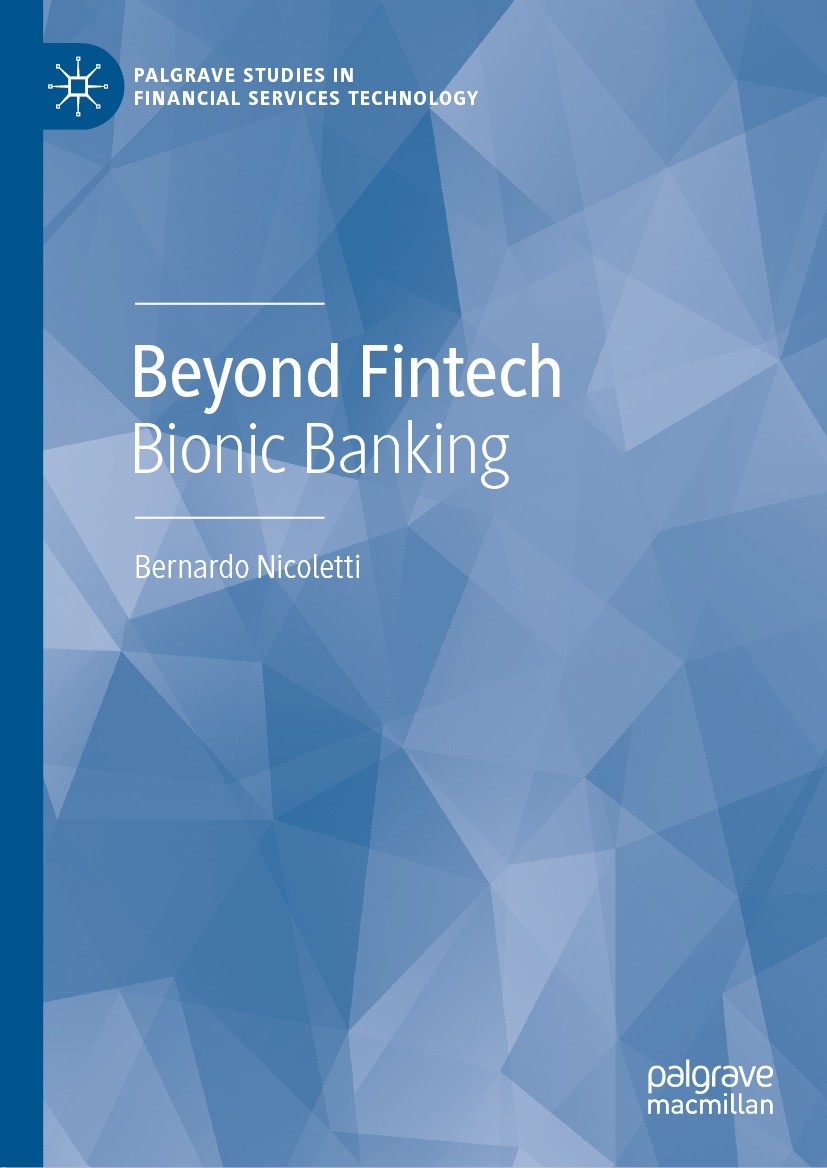 Titlebook: Beyond Fintech; Bionic Banking Bernardo Nicoletti Book 2022 The Editor(s) (if applicable) and The Author(s), under exclusive license to Spr Titlebook: Beyond Fintech; Bionic Banking Bernardo Nicoletti Book 2022 The Editor(s) (if applicable) and The Author(s), under exclusive license to Spr