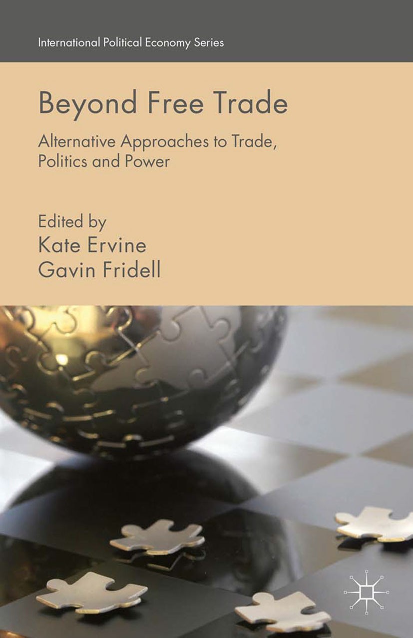 Titlebook: Beyond Free Trade; Alternative Approach Kate Ervine (Assistant Professor),Gavin Fridell (C Book 2015 Palgrave Macmillan, a division of Macm Titlebook: Beyond Free Trade; Alternative Approach Kate Ervine (Assistant Professor),Gavin Fridell (C Book 2015 Palgrave Macmillan, a division of Macm