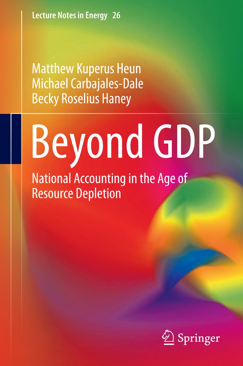 Titlebook: Beyond GDP; National Accounting Matthew Kuperus Heun,Michael Carbajales-Dale,Becky Book 2015 Springer International Publishing Switzerland Titlebook: Beyond GDP; National Accounting Matthew Kuperus Heun,Michael Carbajales-Dale,Becky Book 2015 Springer International Publishing Switzerland