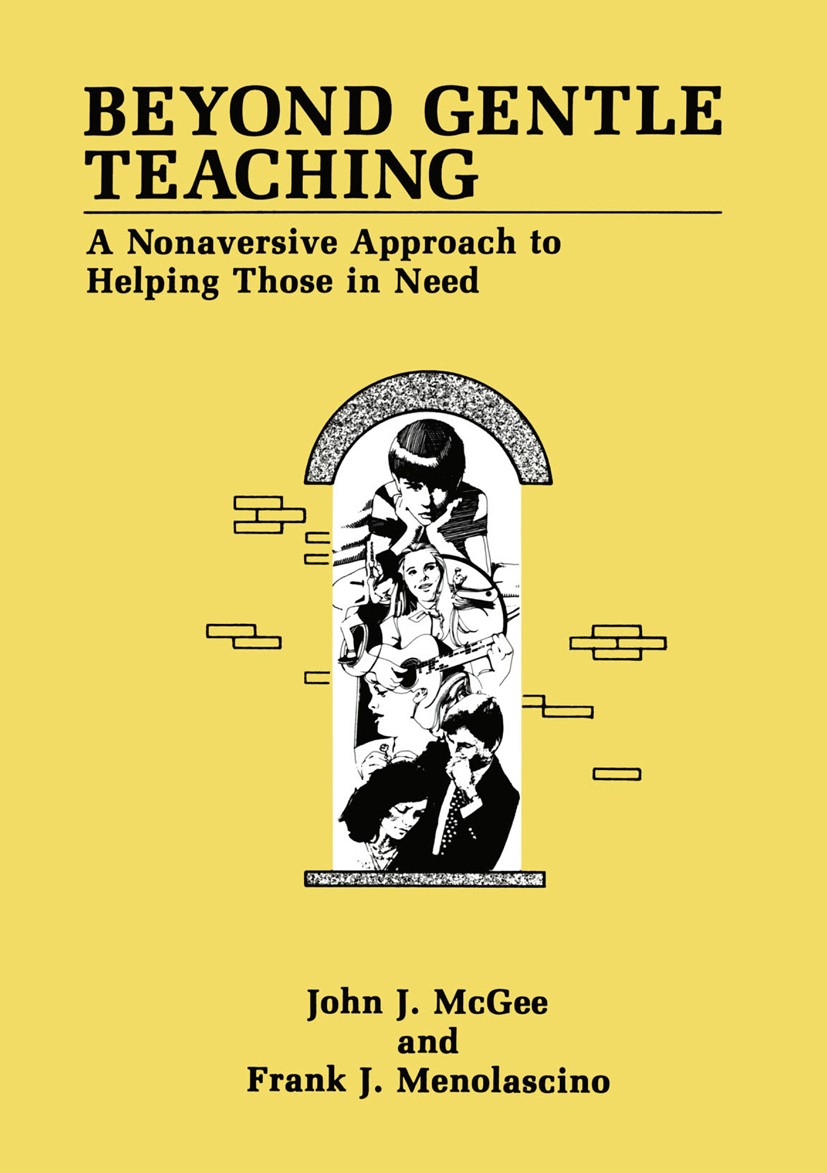 Titlebook: Beyond Gentle Teaching; A Nonaversive Approa John J. McGee,Frank J. Menolascino Book 1991 Springer Science+Business Media New York 1991 chi Titlebook: Beyond Gentle Teaching; A Nonaversive Approa John J. McGee,Frank J. Menolascino Book 1991 Springer Science+Business Media New York 1991 chi
