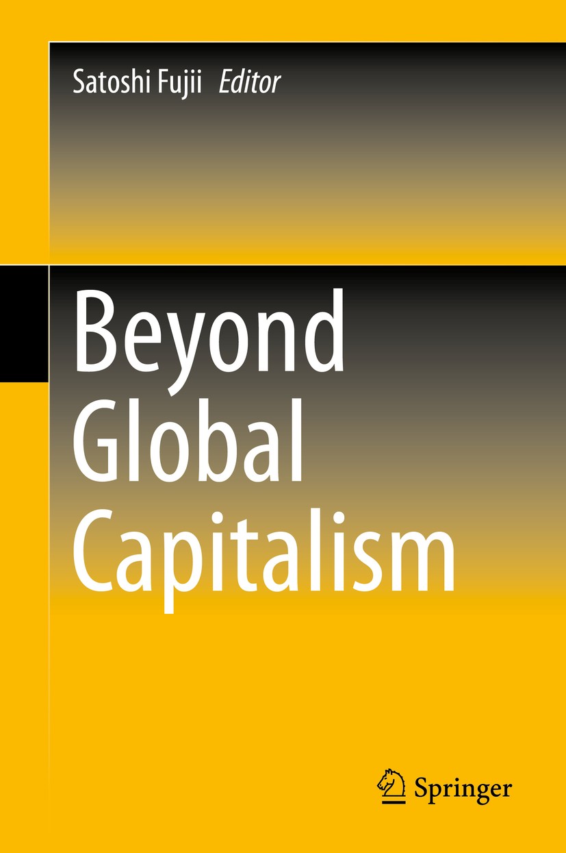 Titlebook: Beyond Global Capitalism; Satoshi Fujii Book 2015 Springer Japan 2015 anthropology and political science for globalism.anti-globalism.crit Titlebook: Beyond Global Capitalism; Satoshi Fujii Book 2015 Springer Japan 2015 anthropology and political science for globalism.anti-globalism.crit