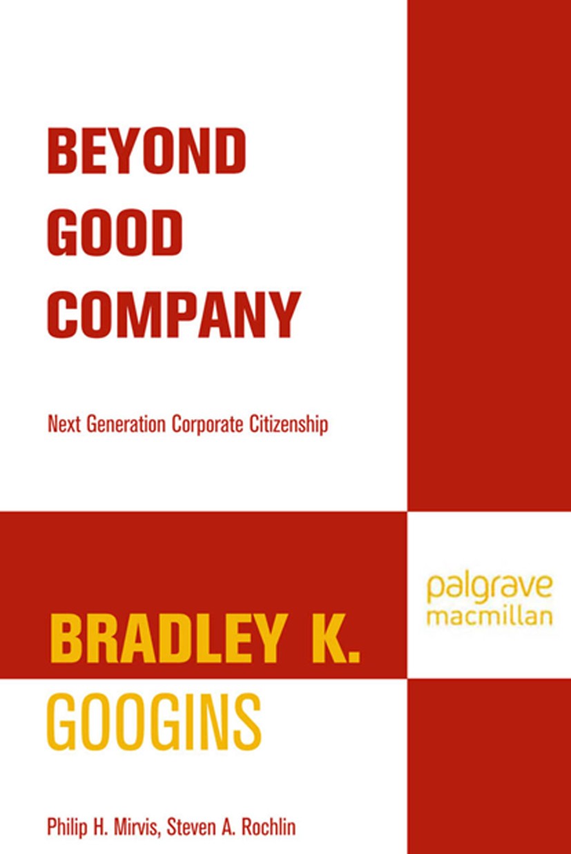 Titlebook: Beyond Good Company; Next Generation Corp Bradley K. Googins,Philip H. Mirvis,Steven A. Roch Book 2007 Palgrave Macmillan, a division of Na Titlebook: Beyond Good Company; Next Generation Corp Bradley K. Googins,Philip H. Mirvis,Steven A. Roch Book 2007 Palgrave Macmillan, a division of Na
