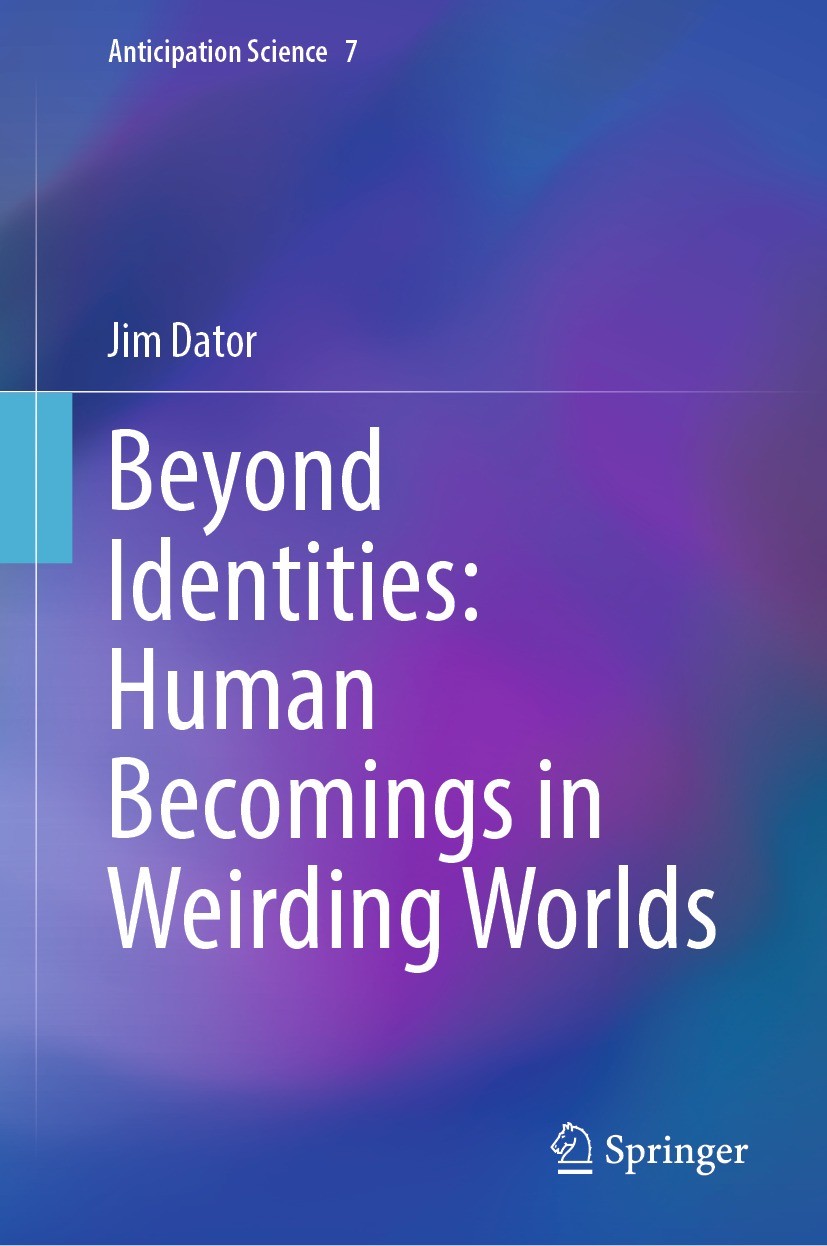 Titlebook: Beyond Identities: Human Becomings in Weirding Worlds; Jim Dator Book 2022 The Editor(s) (if applicable) and The Author(s), under exclusiv Titlebook: Beyond Identities: Human Becomings in Weirding Worlds; Jim Dator Book 2022 The Editor(s) (if applicable) and The Author(s), under exclusiv