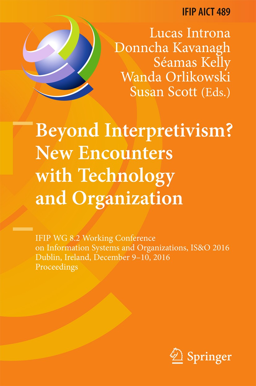 Titlebook: Beyond Interpretivism? New Encounters with Technology and Organization; IFIP WG 8.2 Working Lucas Introna,Donncha Kavanagh,Susan Scott Con Titlebook: Beyond Interpretivism? New Encounters with Technology and Organization; IFIP WG 8.2 Working Lucas Introna,Donncha Kavanagh,Susan Scott Con