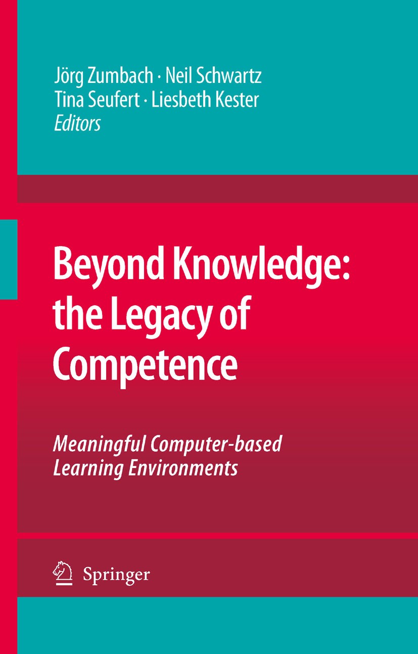 Titlebook: Beyond Knowledge: The Legacy of Competence; Meaningful Computer- Jörg Zumbach,Neil Schwartz,Liesbeth Kester Conference proceedings 2008 Spr Titlebook: Beyond Knowledge: The Legacy of Competence; Meaningful Computer- Jörg Zumbach,Neil Schwartz,Liesbeth Kester Conference proceedings 2008 Spr