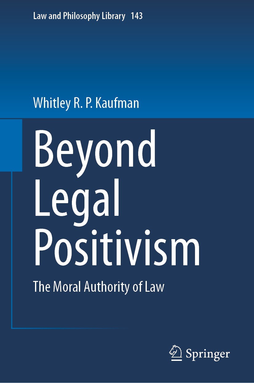 Titlebook: Beyond Legal Positivism; The Moral Authority Whitley R. P. Kaufman Book 2023 The Editor(s) (if applicable) and The Author(s), under exclus Titlebook: Beyond Legal Positivism; The Moral Authority Whitley R. P. Kaufman Book 2023 The Editor(s) (if applicable) and The Author(s), under exclus
