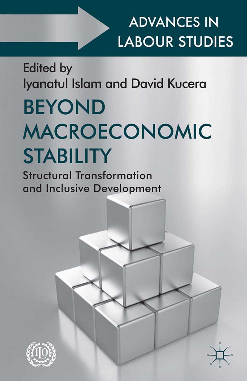 Titlebook: Beyond Macroeconomic Stability; Structural Transform Iyanatul Islam,David Kucera Book 2013 Palgrave Macmillan, a division of Macmillan Publ Titlebook: Beyond Macroeconomic Stability; Structural Transform Iyanatul Islam,David Kucera Book 2013 Palgrave Macmillan, a division of Macmillan Publ