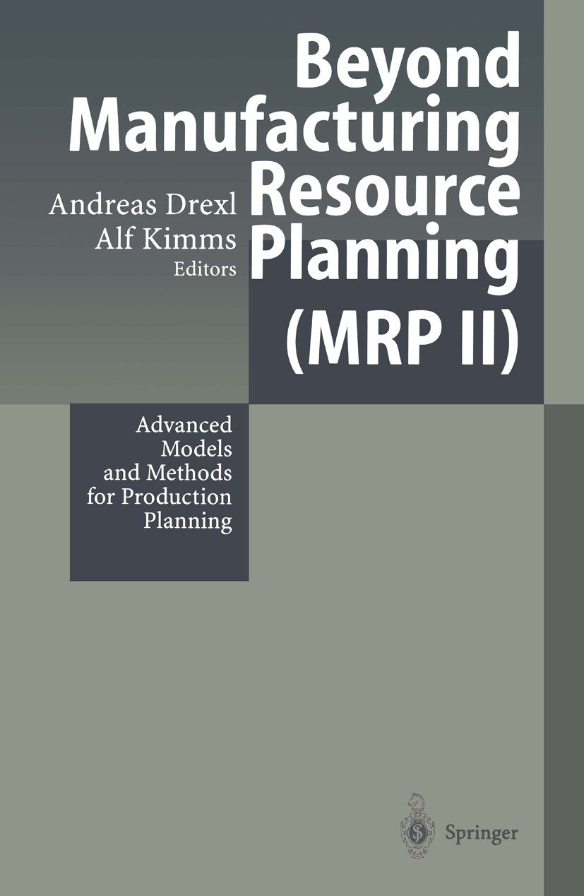 Titlebook: Beyond Manufacturing Resource Planning (MRP II); Advanced Models and Andreas Drexl,Alf Kimms Book 1998 Springer-Verlag Berlin Heidelberg 1 Titlebook: Beyond Manufacturing Resource Planning (MRP II); Advanced Models and Andreas Drexl,Alf Kimms Book 1998 Springer-Verlag Berlin Heidelberg 1