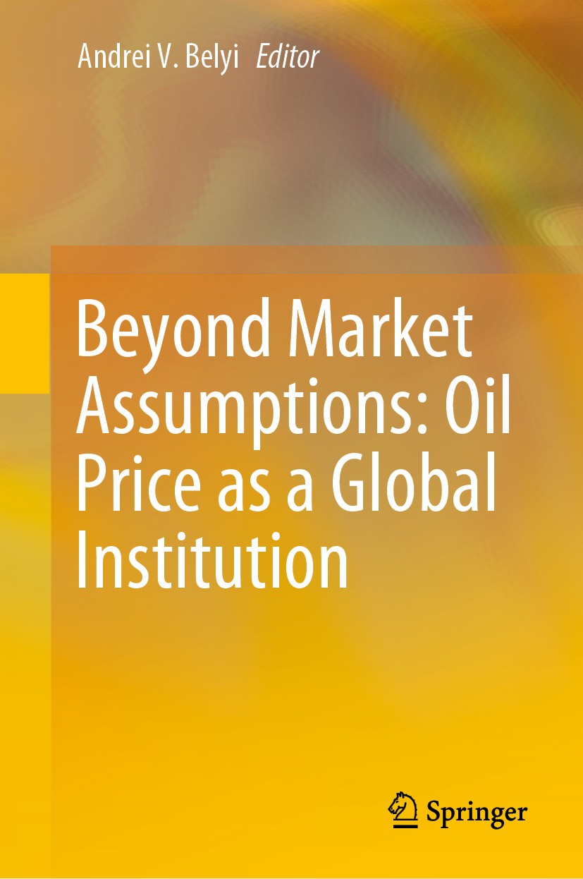 Titlebook: Beyond Market Assumptions: Oil Price as a Global Institution; Andrei V. Belyi Book 2020 Springer Nature Switzerland AG 2020 Political Econ Titlebook: Beyond Market Assumptions: Oil Price as a Global Institution; Andrei V. Belyi Book 2020 Springer Nature Switzerland AG 2020 Political Econ
