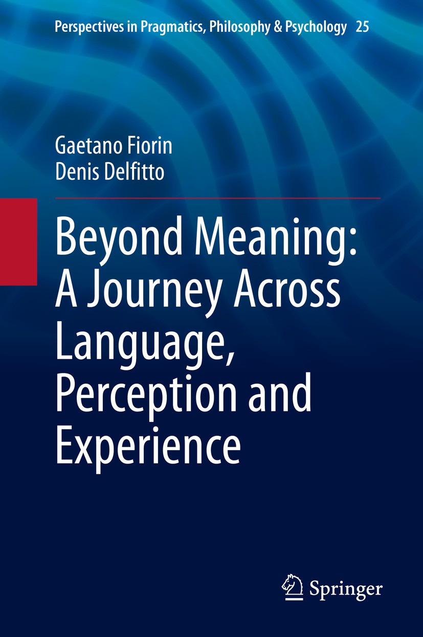Titlebook: Beyond Meaning: A Journey Across Language, Perception and Experience; Gaetano Fiorin,Denis Delfitto Book 2020 Springer Nature Switzerland Titlebook: Beyond Meaning: A Journey Across Language, Perception and Experience; Gaetano Fiorin,Denis Delfitto Book 2020 Springer Nature Switzerland