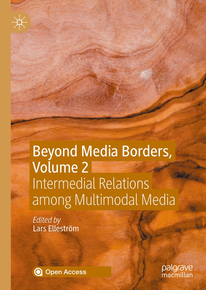 Titlebook: Beyond Media Borders, Volume 2; Intermedial Relation Lars Elleström Book‘‘‘‘‘‘‘‘ 2021 The Editor(s) (if applicable) and The Author(s) 2021 Titlebook: Beyond Media Borders, Volume 2; Intermedial Relation Lars Elleström Book‘‘‘‘‘‘‘‘ 2021 The Editor(s) (if applicable) and The Author(s) 2021