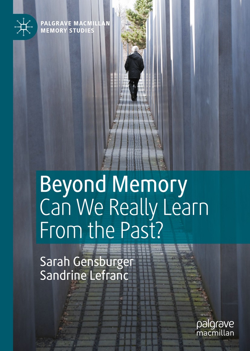 Titlebook: Beyond Memory; Can We Really Learn Sarah Gensburger,Sandrine Lefranc Book 2020 The Editor(s) (if applicable) and The Author(s), under excl Titlebook: Beyond Memory; Can We Really Learn Sarah Gensburger,Sandrine Lefranc Book 2020 The Editor(s) (if applicable) and The Author(s), under excl