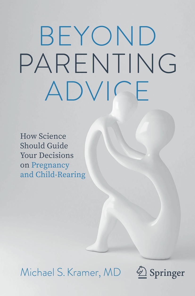 Titlebook: Beyond Parenting Advice; How Science Should G Michael S. Kramer Book 2021 The Editor(s) (if applicable) and The Author(s), under exclusive Titlebook: Beyond Parenting Advice; How Science Should G Michael S. Kramer Book 2021 The Editor(s) (if applicable) and The Author(s), under exclusive