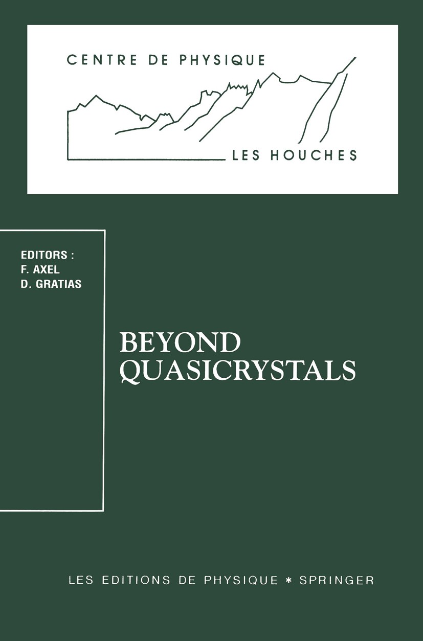 Titlebook: Beyond Quasicrystals; Les Houches, March 7 Françoise Axel,Denis Gratias Conference proceedings 1995 Springer-Verlag Berlin Heidelberg 1995 Titlebook: Beyond Quasicrystals; Les Houches, March 7 Françoise Axel,Denis Gratias Conference proceedings 1995 Springer-Verlag Berlin Heidelberg 1995