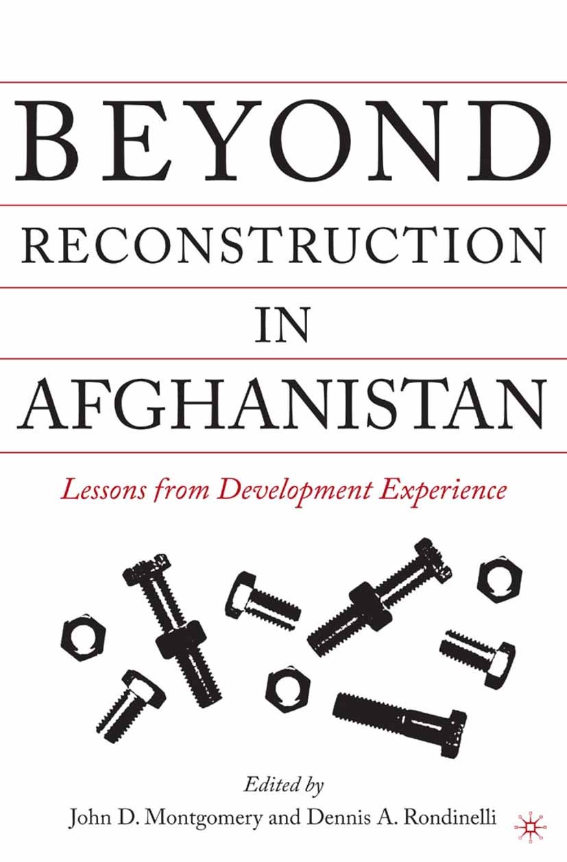 Titlebook: Beyond Reconstruction in Afghanistan; Lessons from Develop John D. Montgomery (Professor of International Stu Book 2004 Palgrave Macmillan, Titlebook: Beyond Reconstruction in Afghanistan; Lessons from Develop John D. Montgomery (Professor of International Stu Book 2004 Palgrave Macmillan,