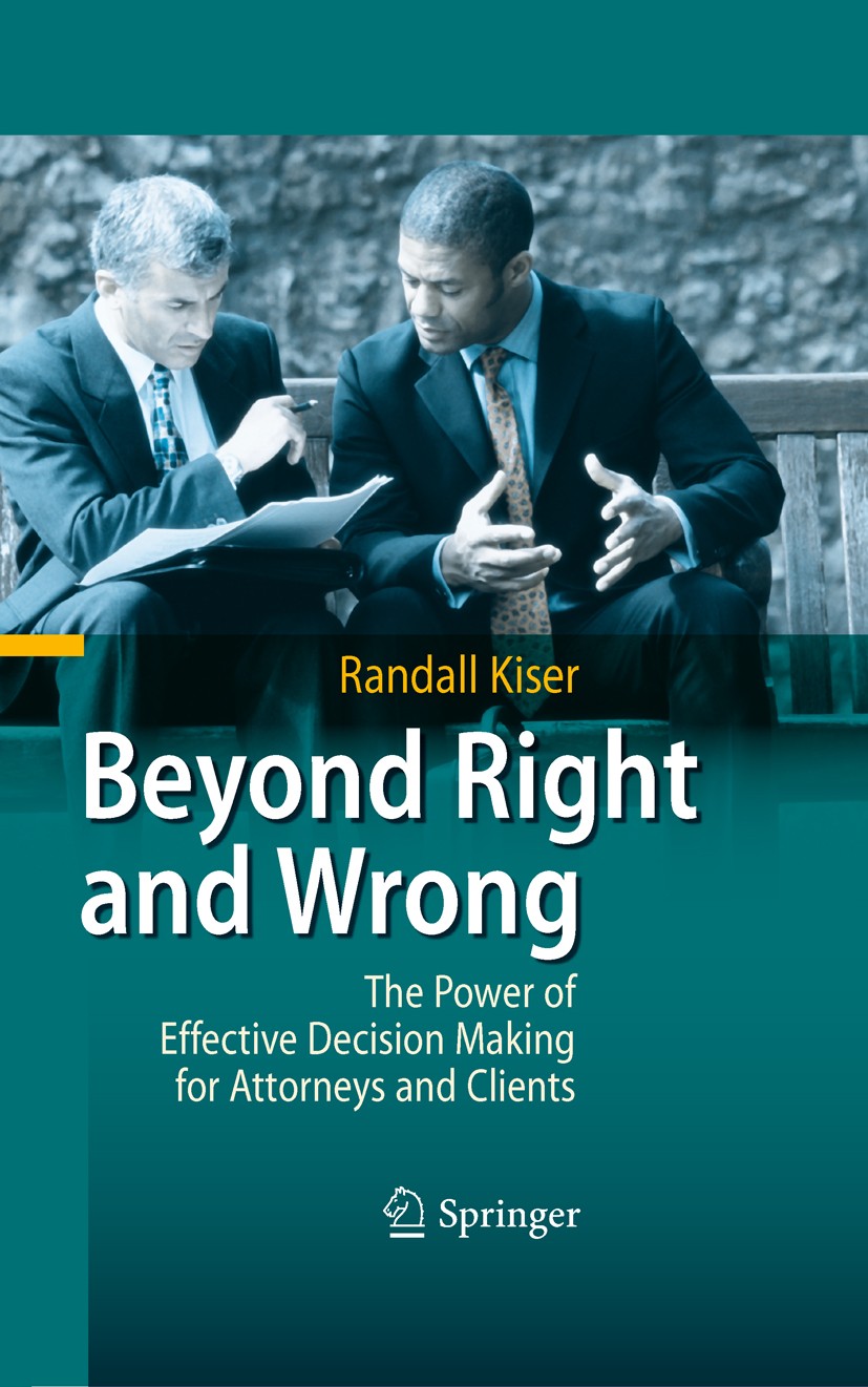 Titlebook: Beyond Right and Wrong; The Power of Effecti Randall Kiser Book 20101st edition Springer-Verlag Berlin Heidelberg 2010 Alternative Dispute Titlebook: Beyond Right and Wrong; The Power of Effecti Randall Kiser Book 20101st edition Springer-Verlag Berlin Heidelberg 2010 Alternative Dispute