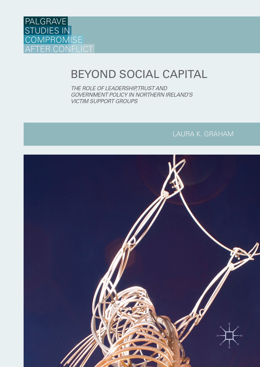 Titlebook: Beyond Social Capital; The Role of Leadersh Laura K. Graham Book 2016 The Editor(s) (if applicable) and The Author(s) 2016 victim support g Titlebook: Beyond Social Capital; The Role of Leadersh Laura K. Graham Book 2016 The Editor(s) (if applicable) and The Author(s) 2016 victim support g