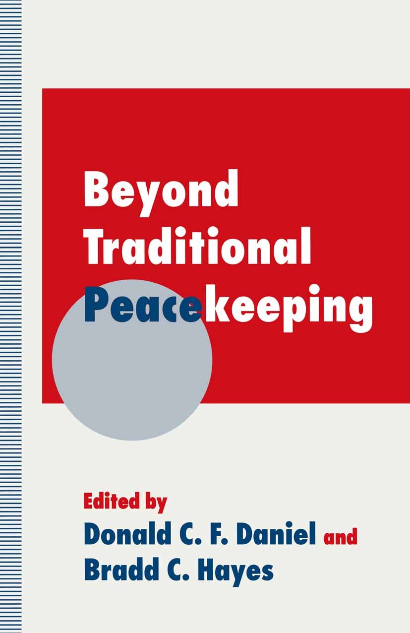 Titlebook: Beyond Traditional Peacekeeping; Donald C. F. Daniel (Director),Bradd C. Hayes (Dep Book 1995 Palgrave Macmillan, a division of Macmillan Titlebook: Beyond Traditional Peacekeeping; Donald C. F. Daniel (Director),Bradd C. Hayes (Dep Book 1995 Palgrave Macmillan, a division of Macmillan