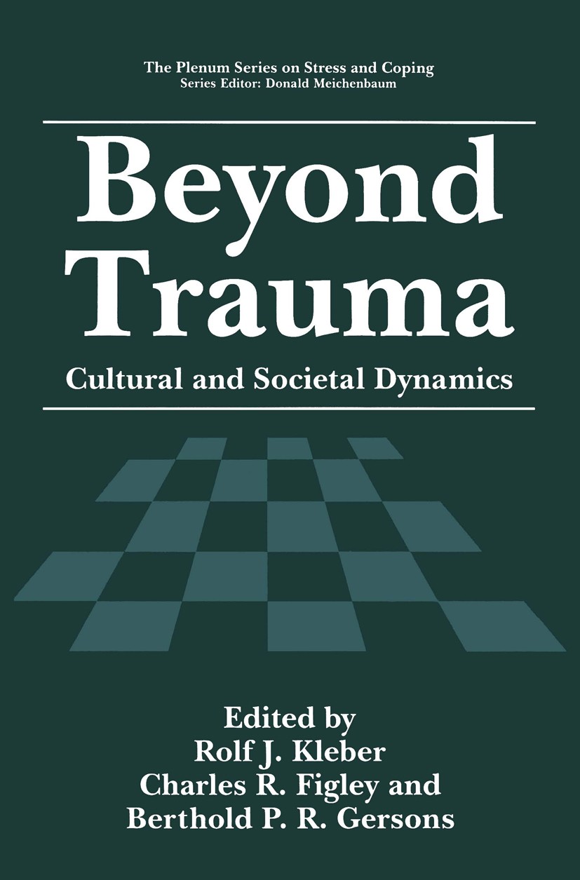 Titlebook: Beyond Trauma; Cultural and Societa Rolf J. Kleber,Charles R. Figley,Berthold P. R. Ge Book 1995 Springer Science+Business Media New York 1 Titlebook: Beyond Trauma; Cultural and Societa Rolf J. Kleber,Charles R. Figley,Berthold P. R. Ge Book 1995 Springer Science+Business Media New York 1