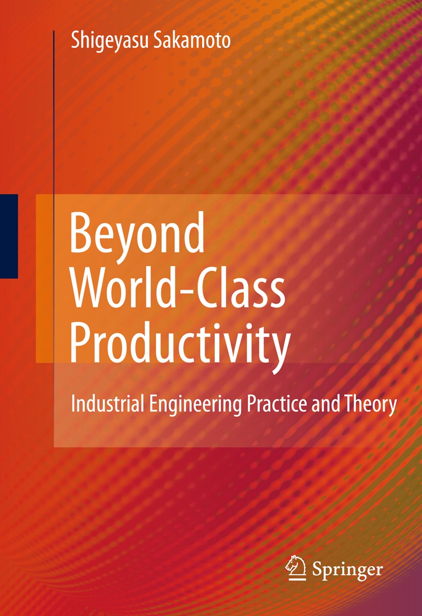 Titlebook: Beyond World-Class Productivity; Industrial Engineeri Shigeyasu Sakamoto Book 2010 Springer-Verlag London 2010 Industrial Engineering.Manuf Titlebook: Beyond World-Class Productivity; Industrial Engineeri Shigeyasu Sakamoto Book 2010 Springer-Verlag London 2010 Industrial Engineering.Manuf