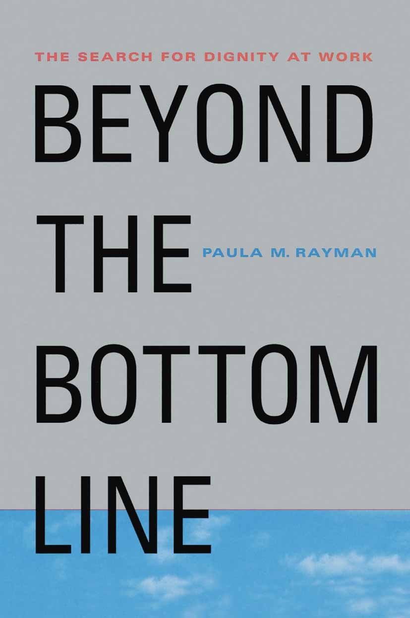 Titlebook: Beyond the Bottom Line; The Search for Digni Paula M. Rayman Book 2001 Palgrave Macmillan, a division of Nature America Inc. 2001 business. Titlebook: Beyond the Bottom Line; The Search for Digni Paula M. Rayman Book 2001 Palgrave Macmillan, a division of Nature America Inc. 2001 business.