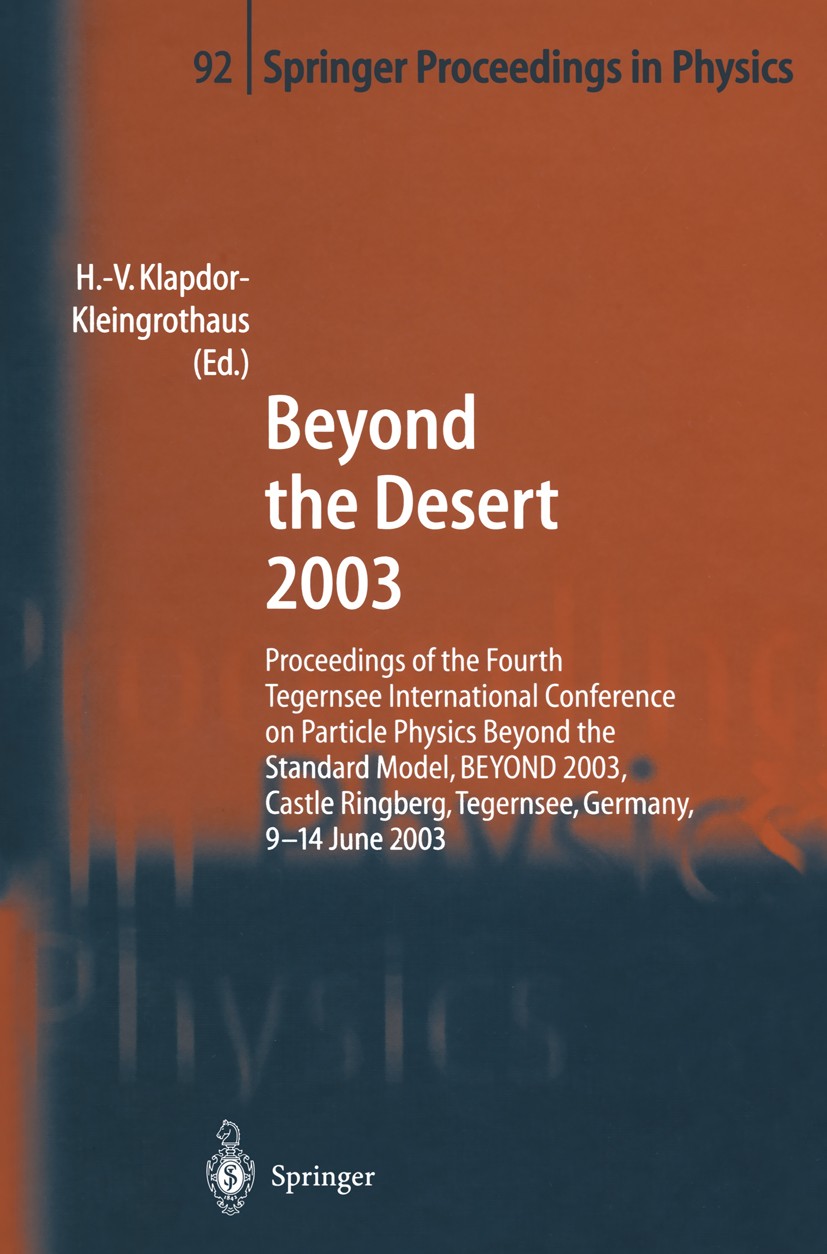 Titlebook: Beyond the Desert 2003; Proceedings of the F Hans Volker Klapdor-Kleingrothaus Conference proceedings 20041st edition Springer-Verlag Berli Titlebook: Beyond the Desert 2003; Proceedings of the F Hans Volker Klapdor-Kleingrothaus Conference proceedings 20041st edition Springer-Verlag Berli