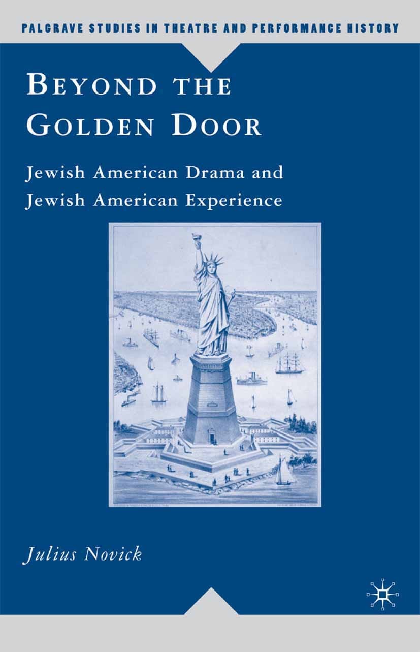 Titlebook: Beyond the Golden Door; Jewish American Dram Julius Novick Book 2008 Julius Novick 2008 20th century.America.Arthur Miller.bibliography.dra Titlebook: Beyond the Golden Door; Jewish American Dram Julius Novick Book 2008 Julius Novick 2008 20th century.America.Arthur Miller.bibliography.dra