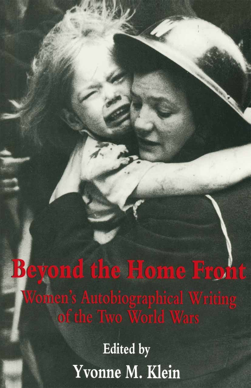 Titlebook: Beyond the Home Front; Women‘s Autobiograph Yvonne M. Klein (Professor of English) Book 1997 Palgrave Macmillan, a division of Macmillan Pu Titlebook: Beyond the Home Front; Women‘s Autobiograph Yvonne M. Klein (Professor of English) Book 1997 Palgrave Macmillan, a division of Macmillan Pu