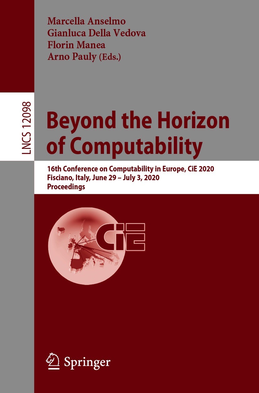Titlebook: Beyond the Horizon of Computability; 16th Conference on C Marcella Anselmo,Gianluca Della Vedova,Arno Pauly Conference proceedings 2020 Spr Titlebook: Beyond the Horizon of Computability; 16th Conference on C Marcella Anselmo,Gianluca Della Vedova,Arno Pauly Conference proceedings 2020 Spr