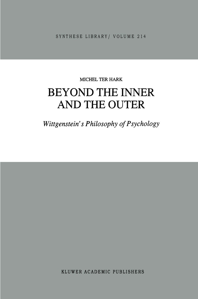 Titlebook: Beyond the Inner and the Outer; Wittgenstein’s Philo Michel Hark Book 1990 Kluwer Academic Publishers 1990 Ludwig Wittgenstein.Seele.knowle Titlebook: Beyond the Inner and the Outer; Wittgenstein’s Philo Michel Hark Book 1990 Kluwer Academic Publishers 1990 Ludwig Wittgenstein.Seele.knowle