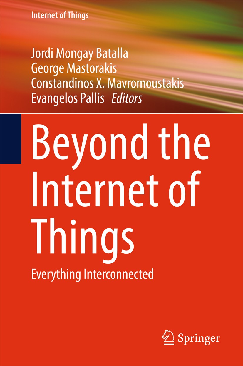 Titlebook: Beyond the Internet of Things; Everything Interconn Jordi Mongay Batalla,George Mastorakis,Evangelos P Book 2017 Springer International Pub Titlebook: Beyond the Internet of Things; Everything Interconn Jordi Mongay Batalla,George Mastorakis,Evangelos P Book 2017 Springer International Pub