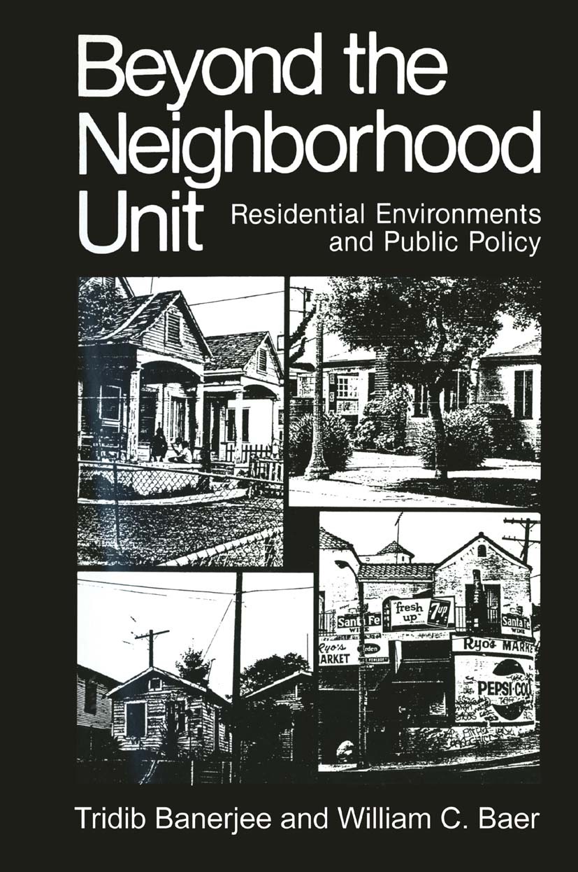Titlebook: Beyond the Neighborhood Unit; Residential Environm Tridib Banerjee,William C. Baer Book 1984 Springer Science+Business Media New York 1984 Titlebook: Beyond the Neighborhood Unit; Residential Environm Tridib Banerjee,William C. Baer Book 1984 Springer Science+Business Media New York 1984