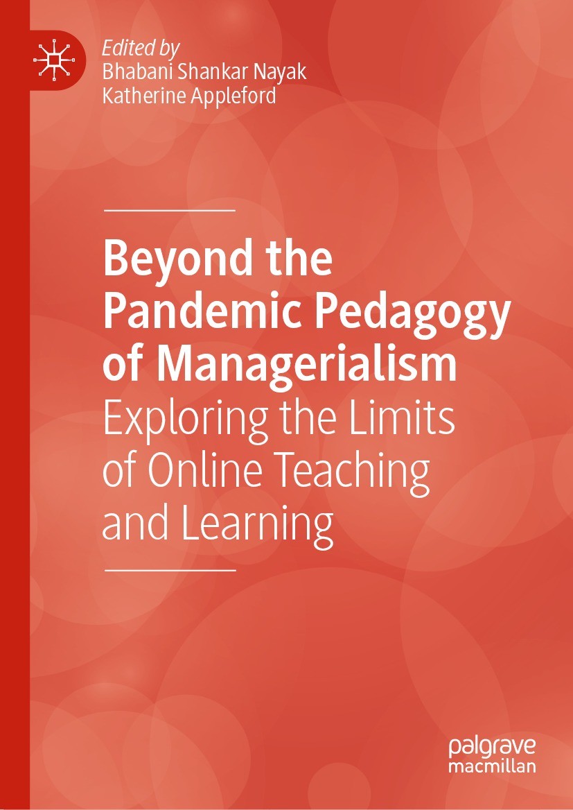 Titlebook: Beyond the Pandemic Pedagogy of Managerialism; Exploring the Limits Bhabani Shankar Nayak,Katherine Appleford Book 2023 The Editor(s) (if a Titlebook: Beyond the Pandemic Pedagogy of Managerialism; Exploring the Limits Bhabani Shankar Nayak,Katherine Appleford Book 2023 The Editor(s) (if a