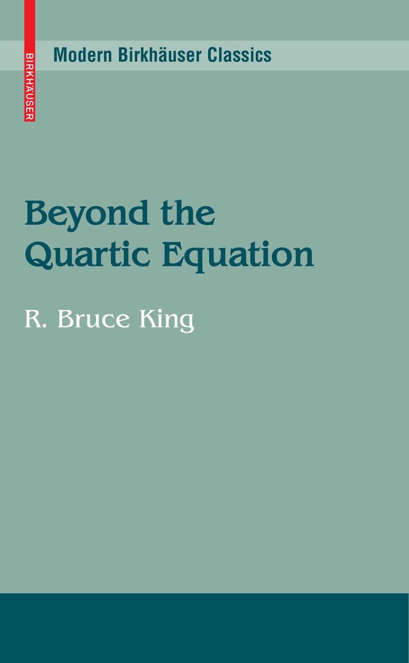 Titlebook: Beyond the Quartic Equation; R. Bruce King Book 1996 Birkhäuser Boston 1996 Algebra.Galois theory.Mathematics.Quartic Equation.Tschirnhaus Titlebook: Beyond the Quartic Equation; R. Bruce King Book 1996 Birkhäuser Boston 1996 Algebra.Galois theory.Mathematics.Quartic Equation.Tschirnhaus