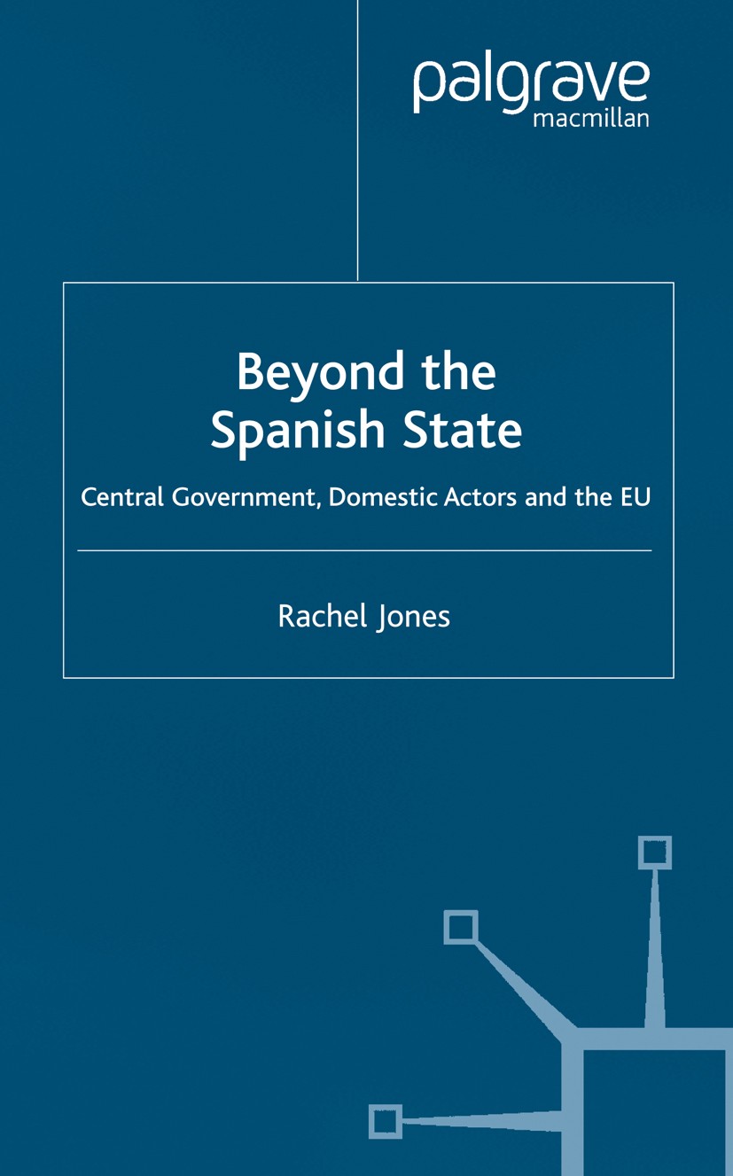 Titlebook: Beyond the Spanish State; Central Government, Rachel Jones Book 2000 Palgrave Macmillan, a division of Macmillan Publishers Limited 2000 E Titlebook: Beyond the Spanish State; Central Government, Rachel Jones Book 2000 Palgrave Macmillan, a division of Macmillan Publishers Limited 2000 E