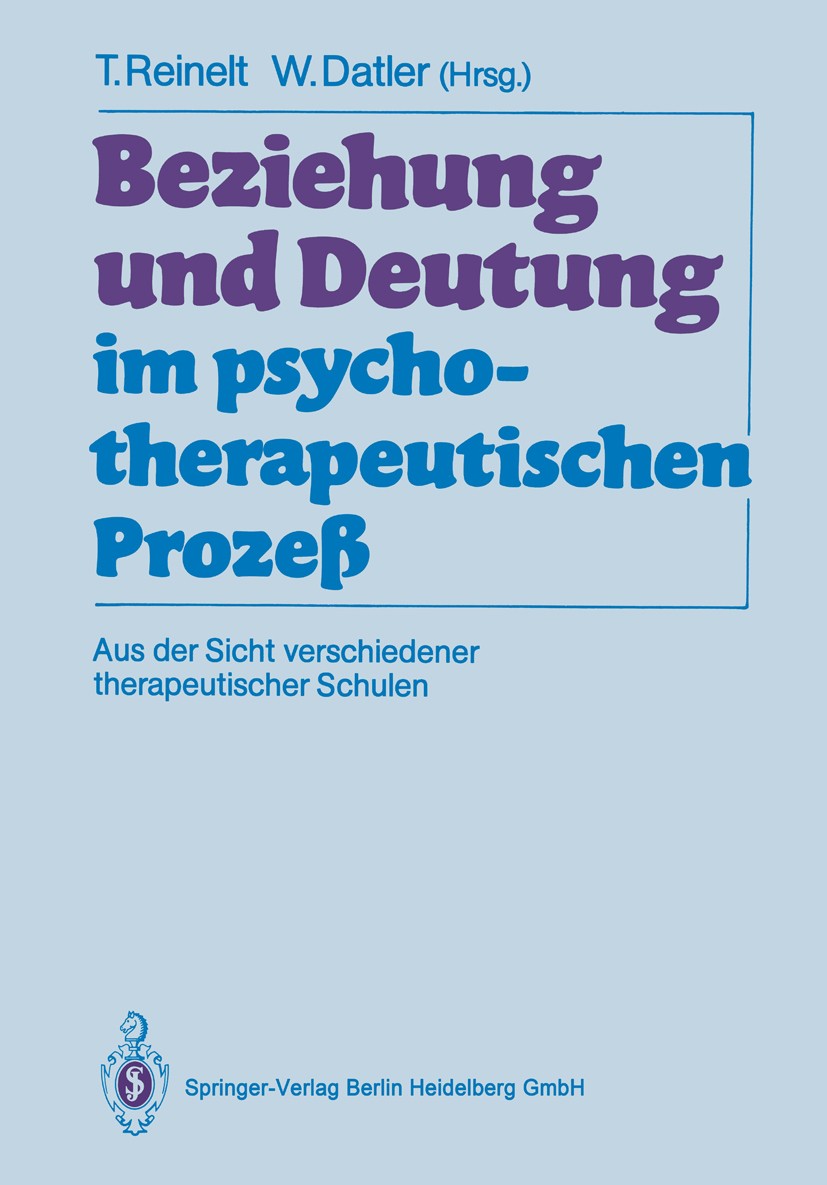 Titlebook: Beziehung und Deutung im psychotherapeutischen Prozeß; Aus der Sicht versch Toni Reinelt,Wilfried Datler Book 1989 Springer-Verlag Berlin H Titlebook: Beziehung und Deutung im psychotherapeutischen Prozeß; Aus der Sicht versch Toni Reinelt,Wilfried Datler Book 1989 Springer-Verlag Berlin H