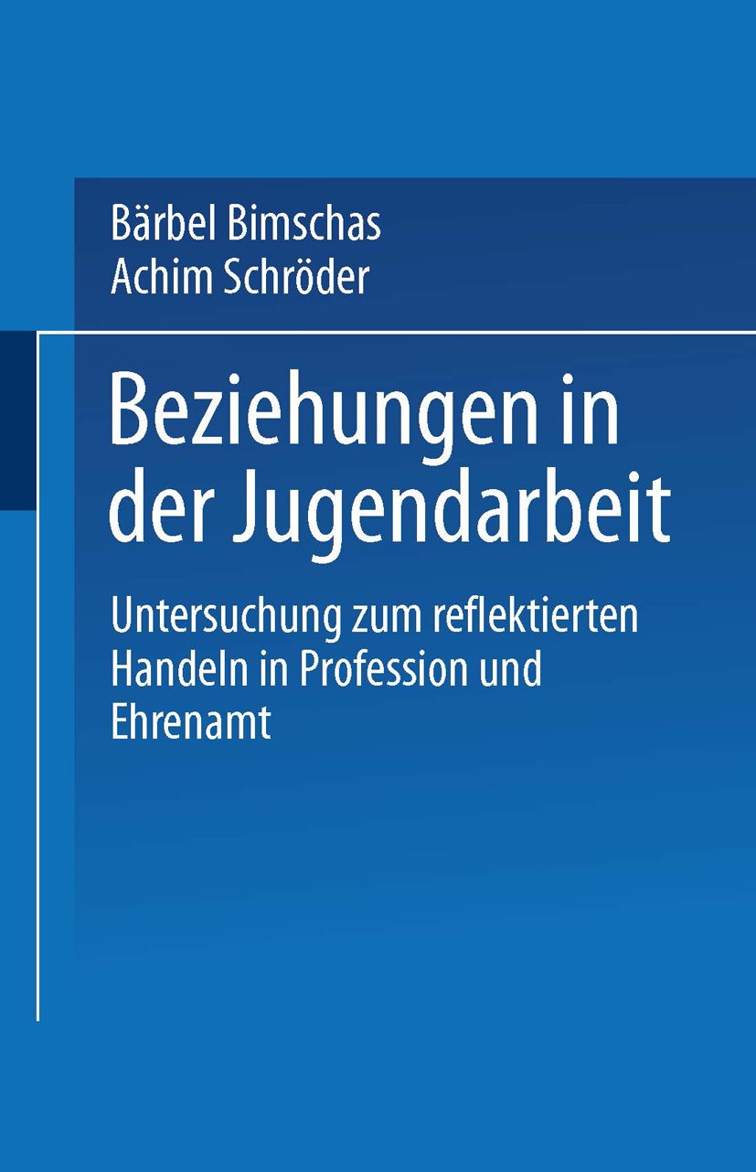 Titlebook: Beziehungen in der Jugendarbeit; Untersuchung zum ref B?rbel Bimschas,Achim Schr?der Book 2003 Springer Fachmedien Wiesbaden 2003 Adoleszen