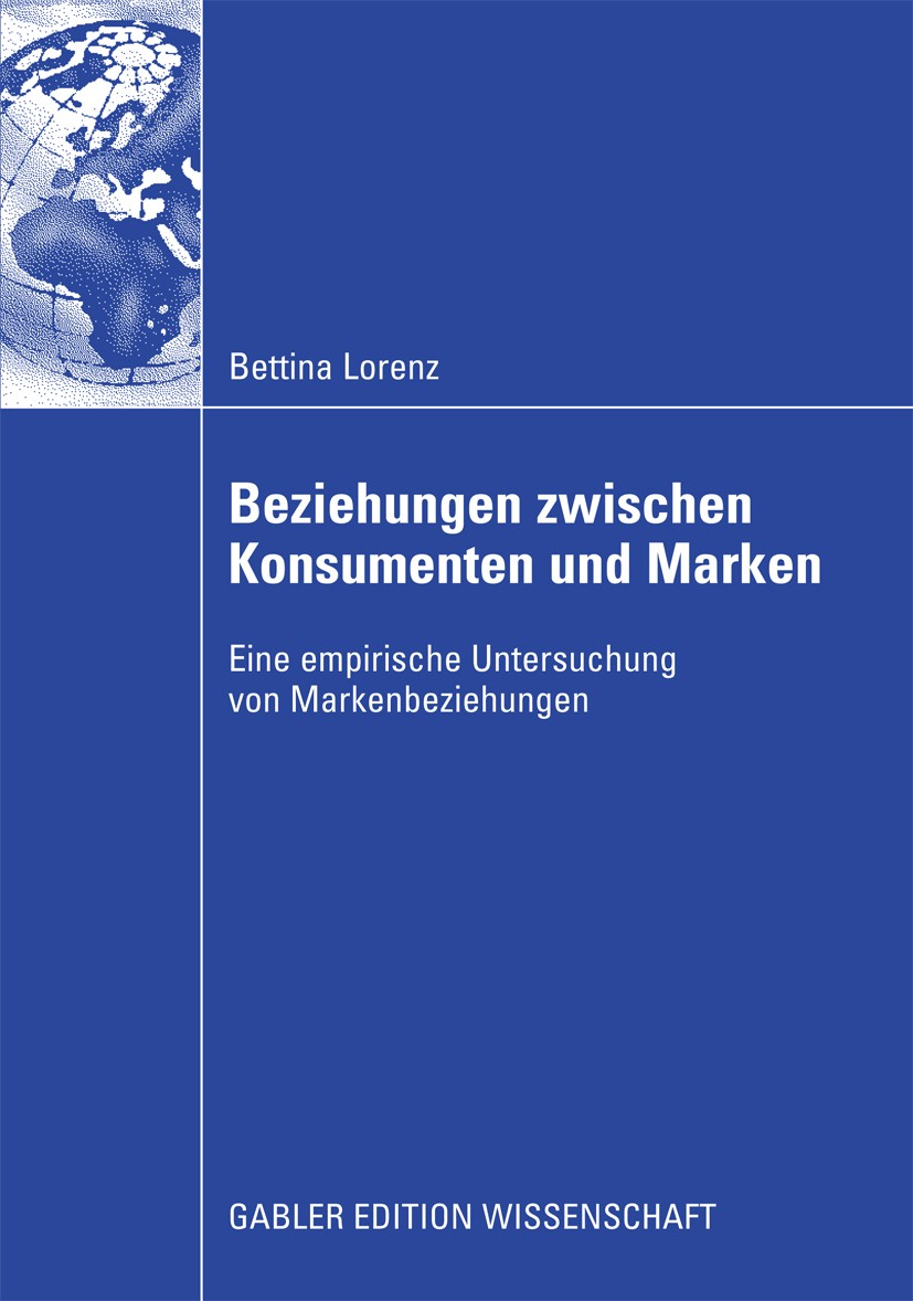 Titlebook: Beziehungen zwischen Konsumenten und Marken; Eine empirische Unte Bettina Lorenz Book 2009 Gabler Verlag | Springer Fachmedien Wiesbaden Gm Titlebook: Beziehungen zwischen Konsumenten und Marken; Eine empirische Unte Bettina Lorenz Book 2009 Gabler Verlag | Springer Fachmedien Wiesbaden Gm