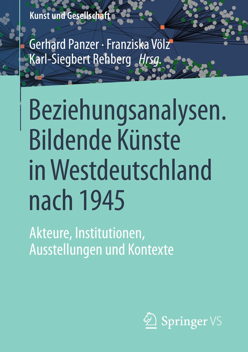 Titlebook: Beziehungsanalysen. Bildende Künste in Westdeutschland nach 1945; Akteure, Institution Gerhard Panzer,Franziska Völz,Karl-Siegbert Rehber B Titlebook: Beziehungsanalysen. Bildende Künste in Westdeutschland nach 1945; Akteure, Institution Gerhard Panzer,Franziska Völz,Karl-Siegbert Rehber B